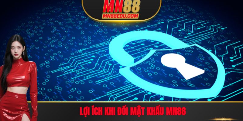 Lợi ích khi đổi mật khẩu mn88